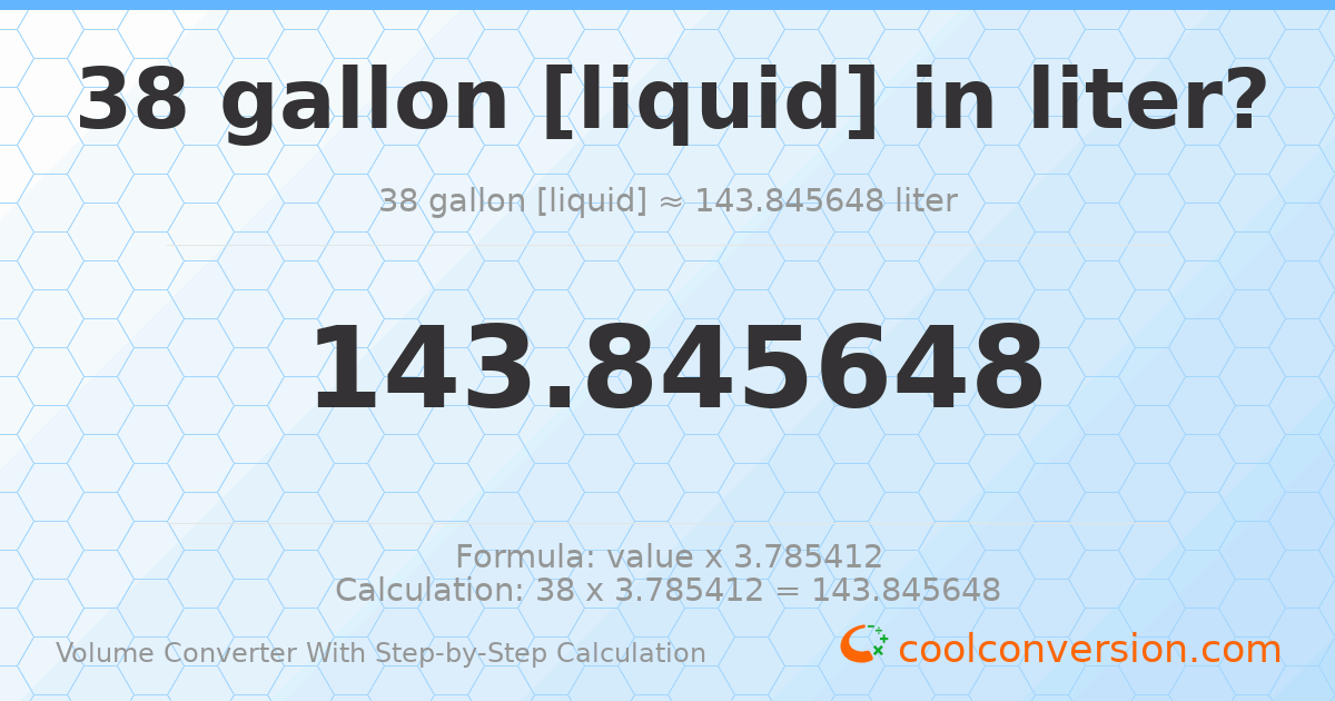 38 gallons [liquid] = 143.846 liters